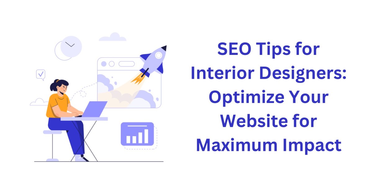 SEO Tips for Interior Designers: Optimize Your Website for Maximum Impact