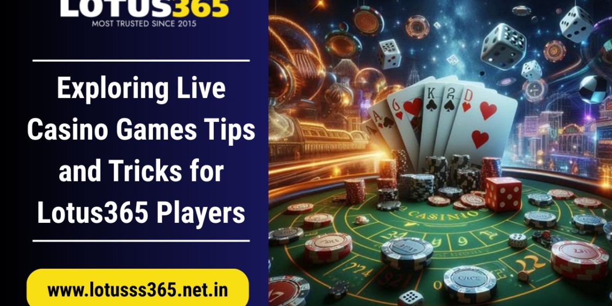 Exploring Live Casino Games: Tips and Tricks for Lotus365 Players